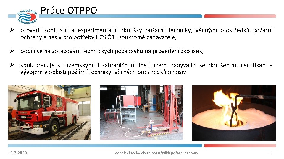 Práce OTPPO Ø provádí kontrolní a experimentální zkoušky požární techniky, věcných prostředků požární ochrany