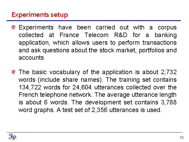 Experiments setup Experiments have been carried out with a corpus collected at France Telecom