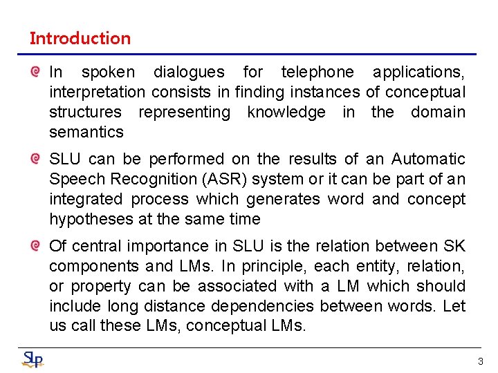 Introduction In spoken dialogues for telephone applications, interpretation consists in finding instances of conceptual