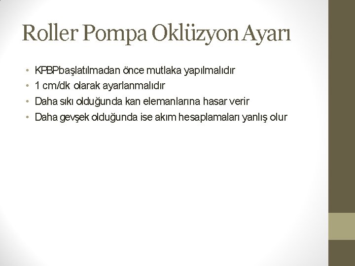 Roller Pompa Oklüzyon Ayarı • • KPBPbaşlatılmadan önce mutlaka yapılmalıdır 1 cm/dk olarak ayarlanmalıdır