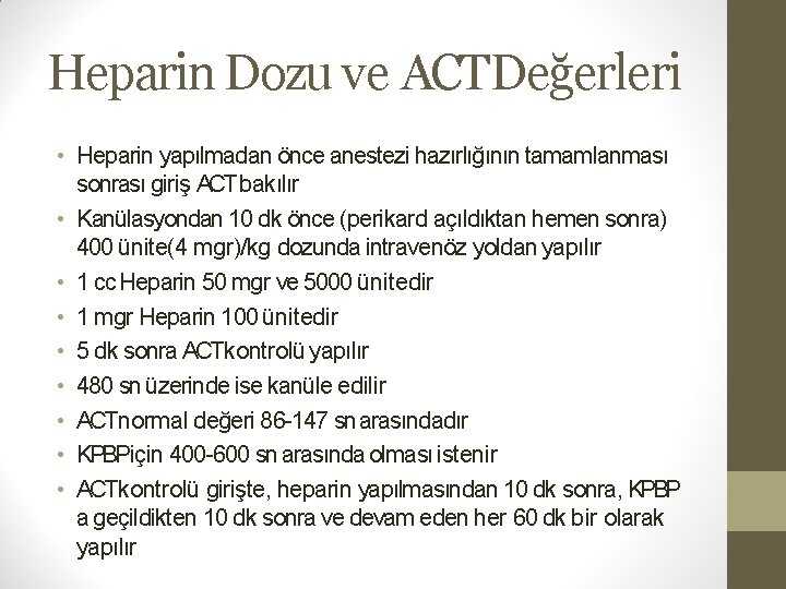 Heparin Dozu ve ACTDeğerleri • Heparin yapılmadan önce anestezi hazırlığının tamamlanması sonrası giriş ACT