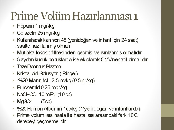 Prime Volüm Hazırlanması 1 • Heparin 1 mgr/kg • Cefazolin 25 mgr/kg • Kullanılacak