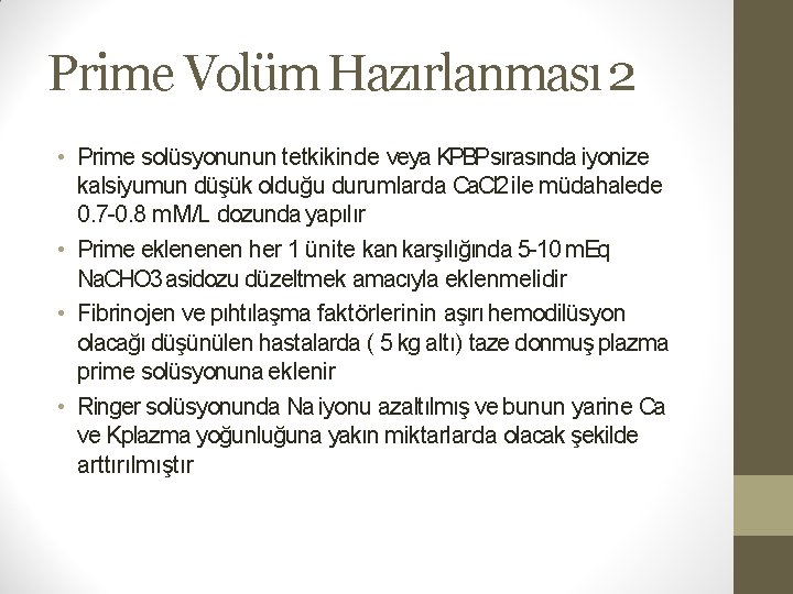 Prime Volüm Hazırlanması 2 • Prime solüsyonunun tetkikinde veya KPBPsırasında iyonize kalsiyumun düşük olduğu