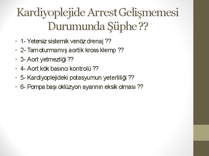 Kardiyoplejide Arrest Gelişmemesi Durumunda Şüphe ? ? • • • 1 - Yetersiz sistemik