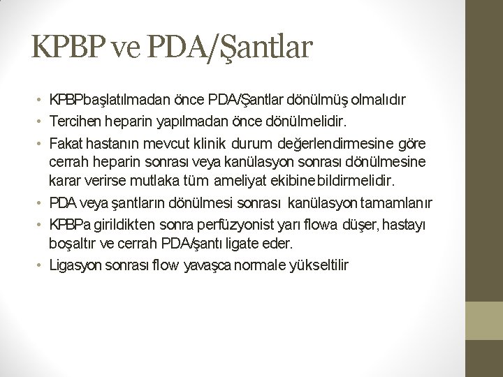 KPBP ve PDA/Şantlar • KPBPbaşlatılmadan önce PDA/Şantlar dönülmüş olmalıdır • Tercihen heparin yapılmadan önce