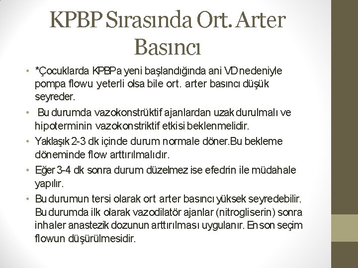 KPBP Sırasında Ort. Arter Basıncı • *Çocuklarda KPBPa yeni başlandığında ani VD nedeniyle pompa