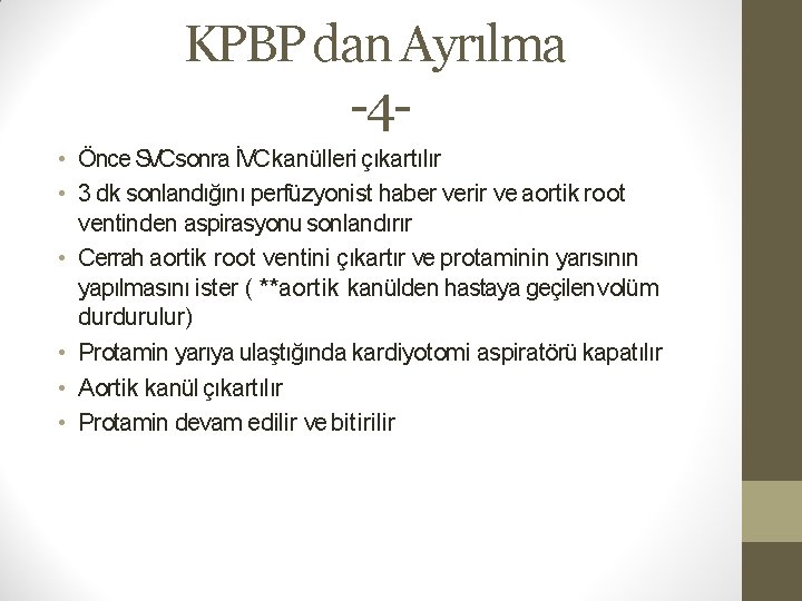 KPBP dan Ayrılma -4 • Önce SVCsonra İVC kanülleri çıkartılır • 3 dk sonlandığını
