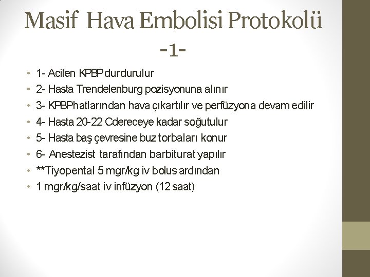 Masif Hava Embolisi Protokolü -1 • • 1 - Acilen KPBP durdurulur 2 -