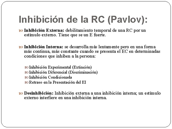 Inhibición de la RC (Pavlov): Inhibición Externa: debilitamiento temporal de una RC por un