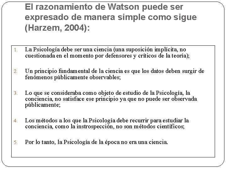 El razonamiento de Watson puede ser expresado de manera simple como sigue (Harzem, 2004):