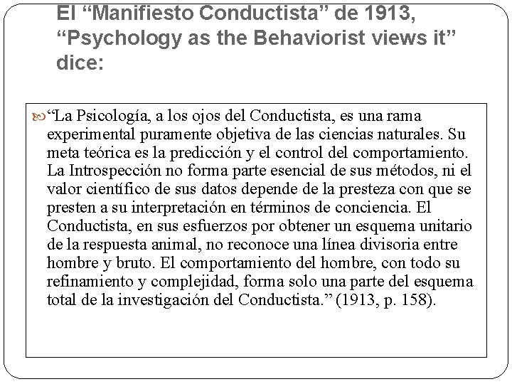 El “Manifiesto Conductista” de 1913, “Psychology as the Behaviorist views it” dice: “La Psicología,