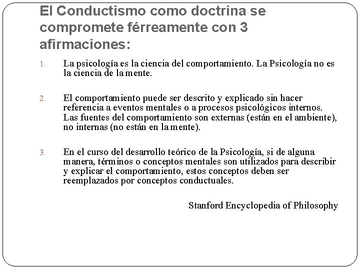 El Conductismo como doctrina se compromete férreamente con 3 afirmaciones: 1. La psicología es