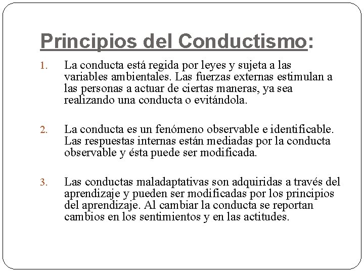 Principios del Conductismo: 1. La conducta está regida por leyes y sujeta a las