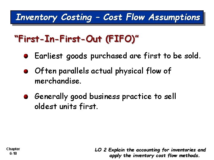 Inventory Costing – Cost Flow Assumptions “First-In-First-Out (FIFO)” Earliest goods purchased are first to