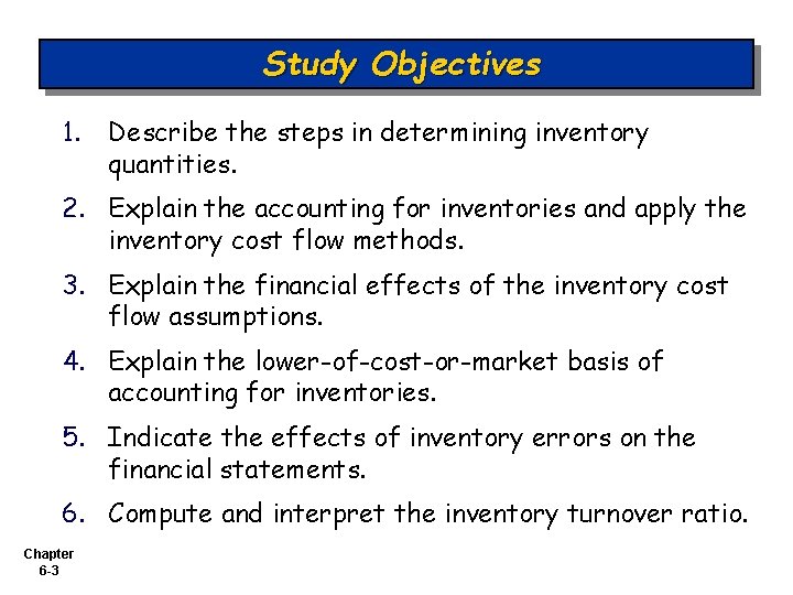 Study Objectives 1. Describe the steps in determining inventory quantities. 2. Explain the accounting