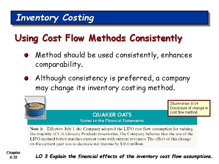 Inventory Costing Using Cost Flow Methods Consistently Method should be used consistently, enhances comparability.