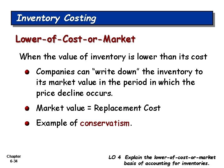 Inventory Costing Lower-of-Cost-or-Market When the value of inventory is lower than its cost Companies