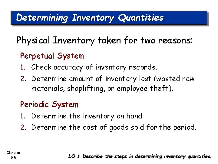 Determining Inventory Quantities Physical Inventory taken for two reasons: Perpetual System 1. Check accuracy
