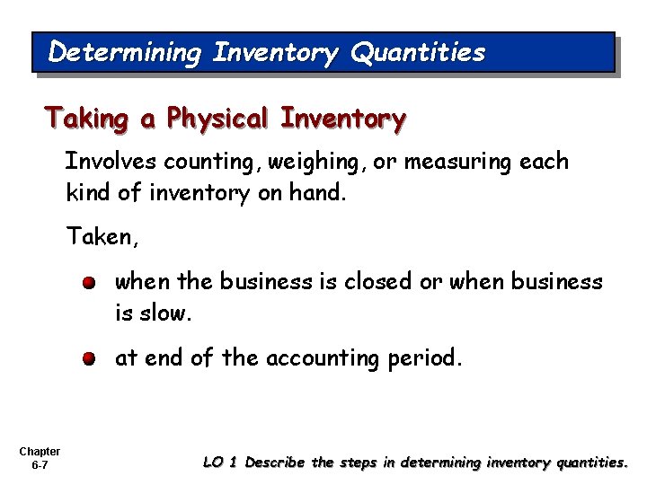 Determining Inventory Quantities Taking a Physical Inventory Involves counting, weighing, or measuring each kind