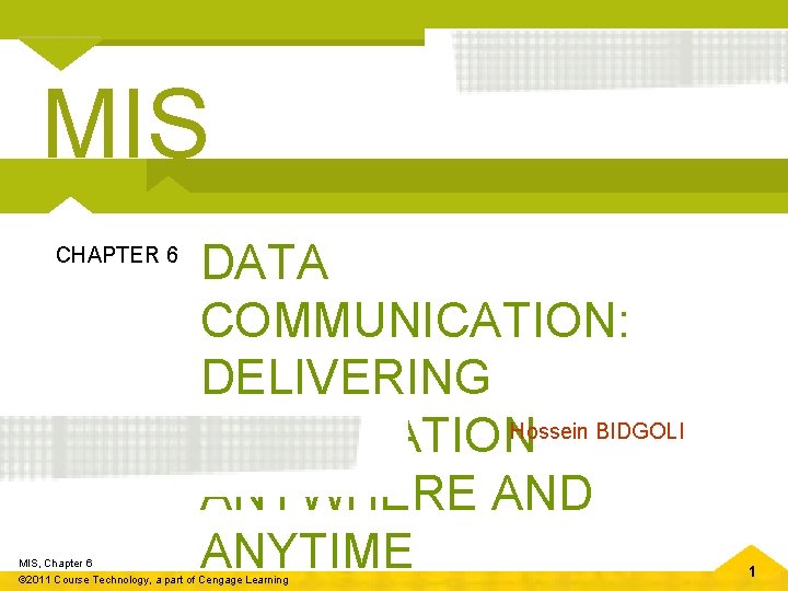 MIS CHAPTER 6 DATA COMMUNICATION: DELIVERING Hossein BIDGOLI INFORMATION ANYWHERE AND ANYTIME MIS, Chapter