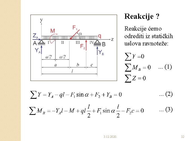 Reakcije ? Reakcije ćemo odrediti iz statičkih uslova ravnoteže: . . . (1) . Reakcije ? Reakcije ćemo odrediti iz statičkih uslova ravnoteže: . . . (1) .