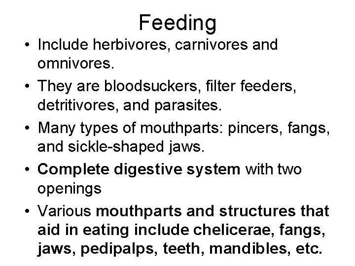 Feeding • Include herbivores, carnivores and omnivores. • They are bloodsuckers, filter feeders, detritivores,