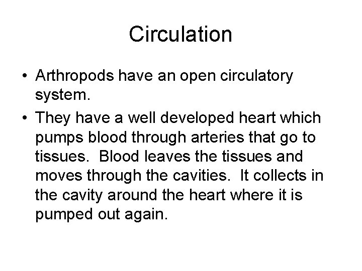 Circulation • Arthropods have an open circulatory system. • They have a well developed