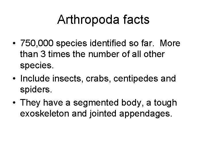 Arthropoda facts • 750, 000 species identified so far. More than 3 times the