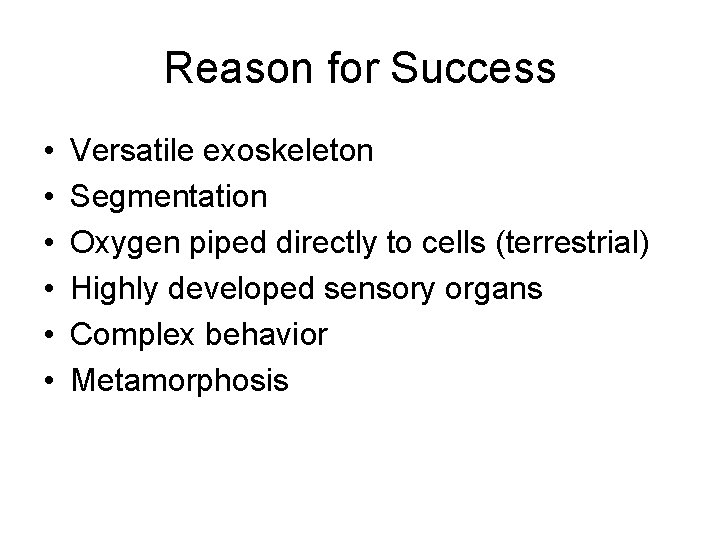 Reason for Success • • • Versatile exoskeleton Segmentation Oxygen piped directly to cells