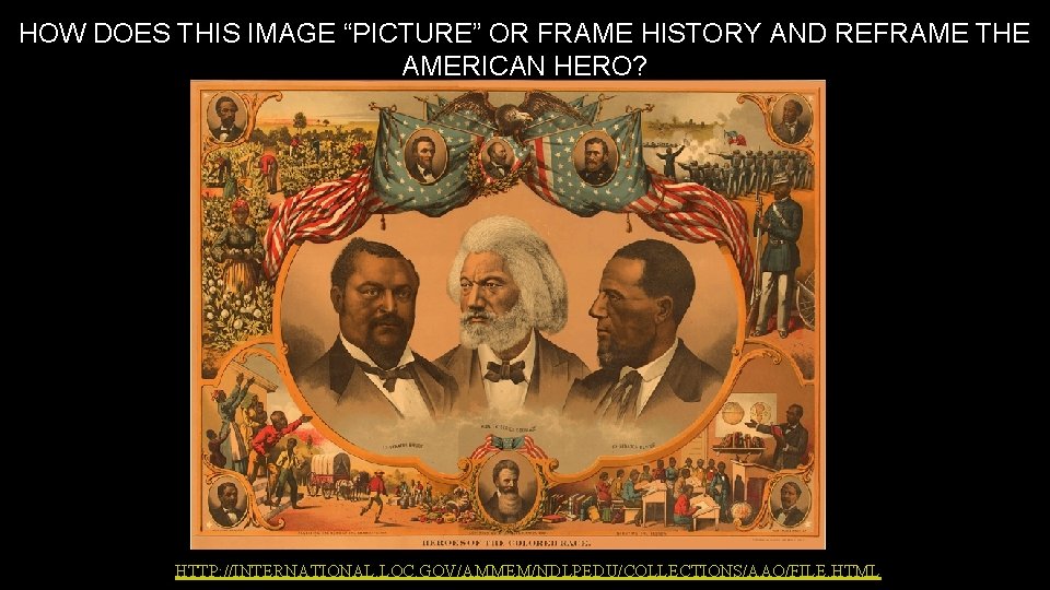 HOW DOES THIS IMAGE “PICTURE” OR FRAME HISTORY AND REFRAME THE AMERICAN HERO? HTTP: