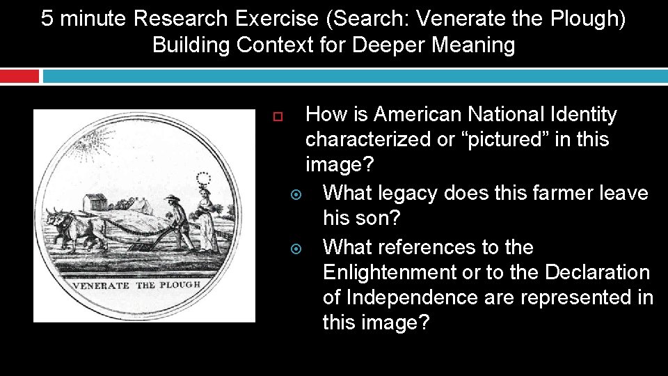 5 minute Research Exercise (Search: Venerate the Plough) Building Context for Deeper Meaning How