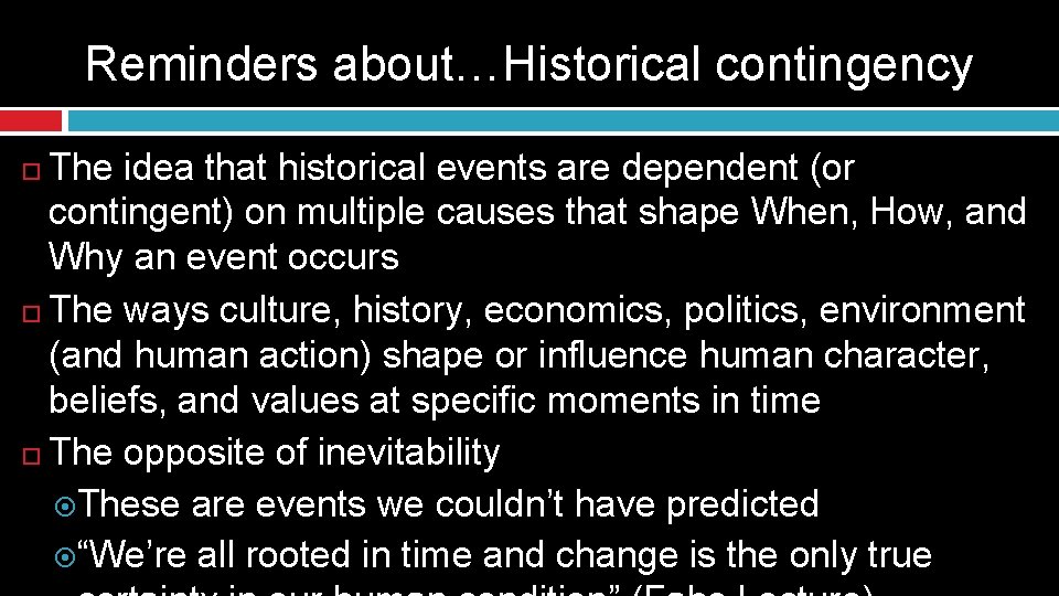Reminders about…Historical contingency The idea that historical events are dependent (or contingent) on multiple