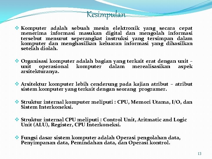 Kesimpulan v Komputer adalah sebuah mesin elektronik yang secara cepat menerima informasi masukan digital