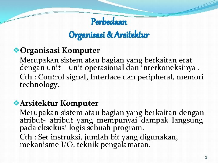 Perbedaan Organisasi & Arsitektur v. Organisasi Komputer Merupakan sistem atau bagian yang berkaitan erat