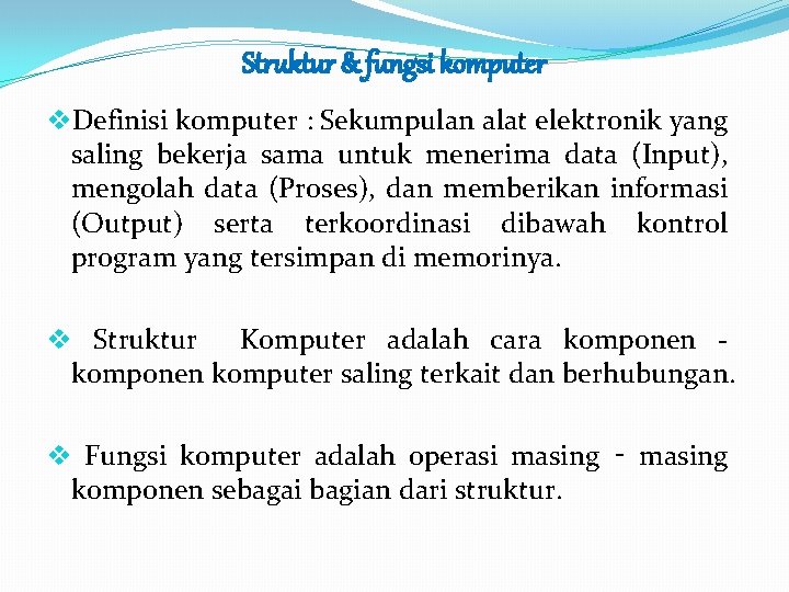 Struktur & fungsi komputer v. Definisi komputer : Sekumpulan alat elektronik yang saling bekerja