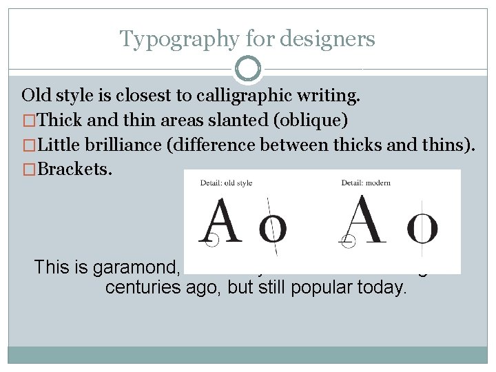 Typography for designers Old style is closest to calligraphic writing. �Thick and thin areas Typography for designers Old style is closest to calligraphic writing. �Thick and thin areas
