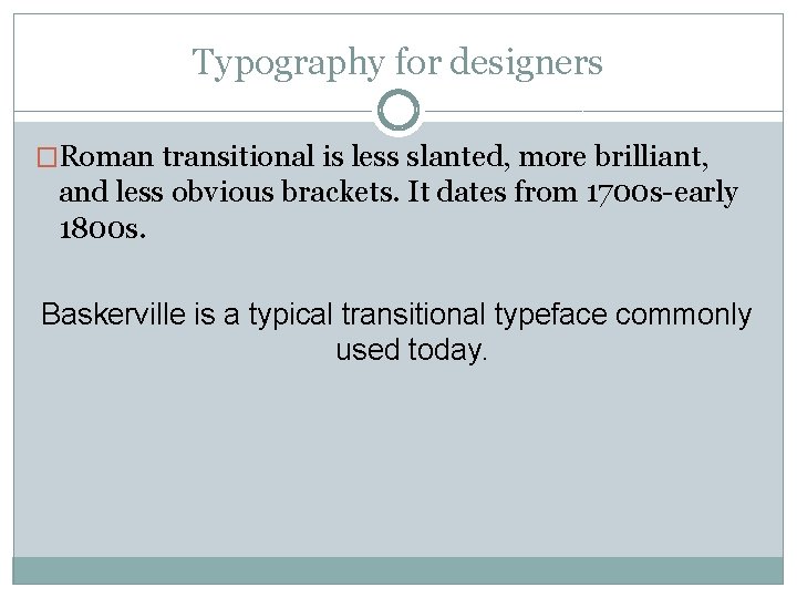 Typography for designers �Roman transitional is less slanted, more brilliant, and less obvious brackets. Typography for designers �Roman transitional is less slanted, more brilliant, and less obvious brackets.