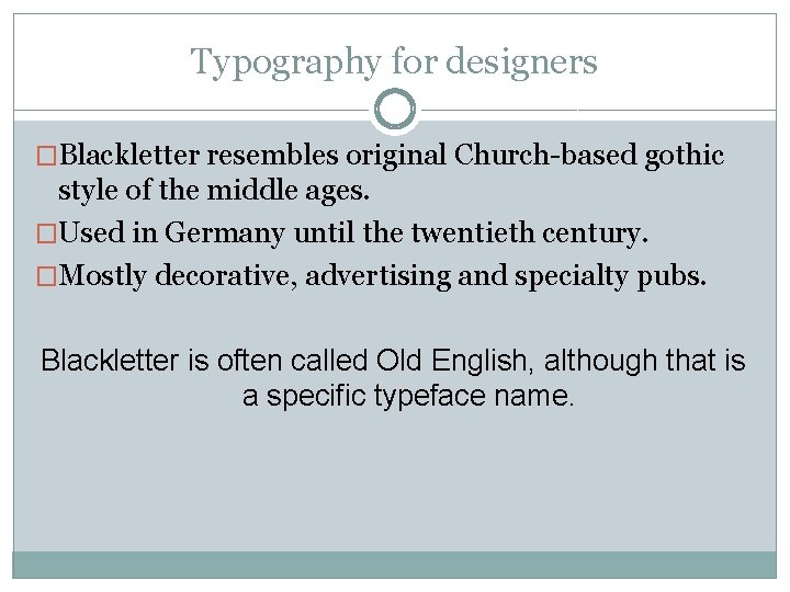 Typography for designers �Blackletter resembles original Church-based gothic style of the middle ages. �Used Typography for designers �Blackletter resembles original Church-based gothic style of the middle ages. �Used