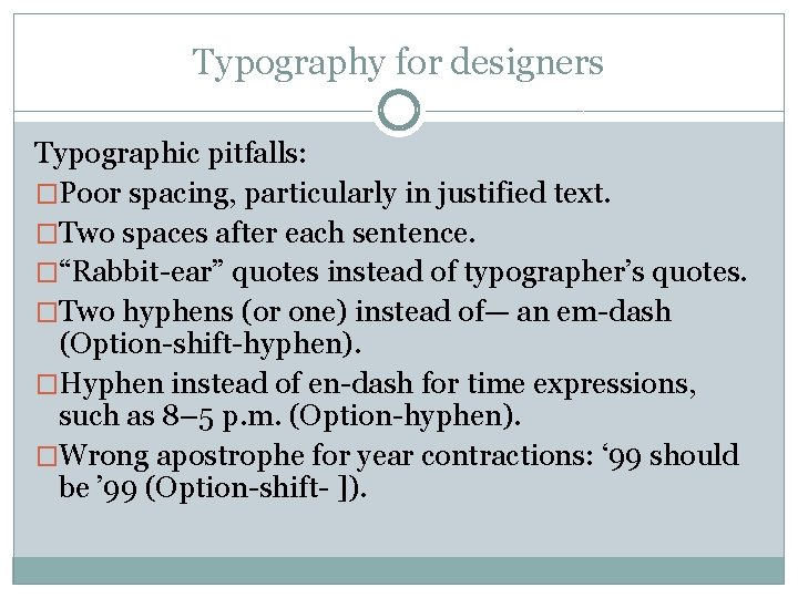 Typography for designers Typographic pitfalls: �Poor spacing, particularly in justified text. �Two spaces after Typography for designers Typographic pitfalls: �Poor spacing, particularly in justified text. �Two spaces after