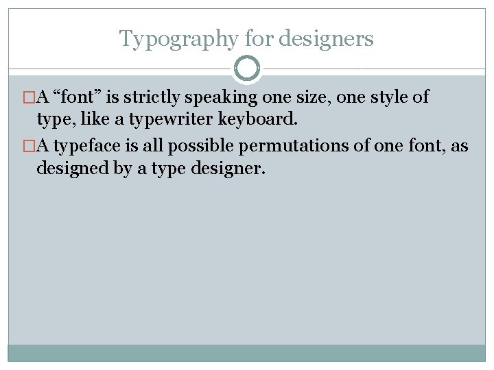 Typography for designers �A “font” is strictly speaking one size, one style of type, Typography for designers �A “font” is strictly speaking one size, one style of type,
