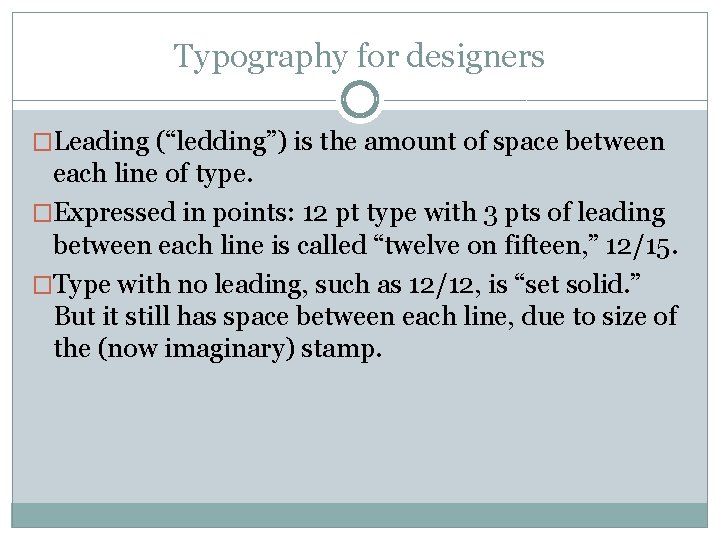 Typography for designers �Leading (“ledding”) is the amount of space between each line of Typography for designers �Leading (“ledding”) is the amount of space between each line of