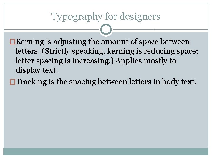 Typography for designers �Kerning is adjusting the amount of space between letters. (Strictly speaking, Typography for designers �Kerning is adjusting the amount of space between letters. (Strictly speaking,