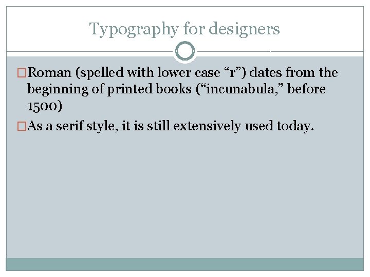 Typography for designers �Roman (spelled with lower case “r”) dates from the beginning of Typography for designers �Roman (spelled with lower case “r”) dates from the beginning of