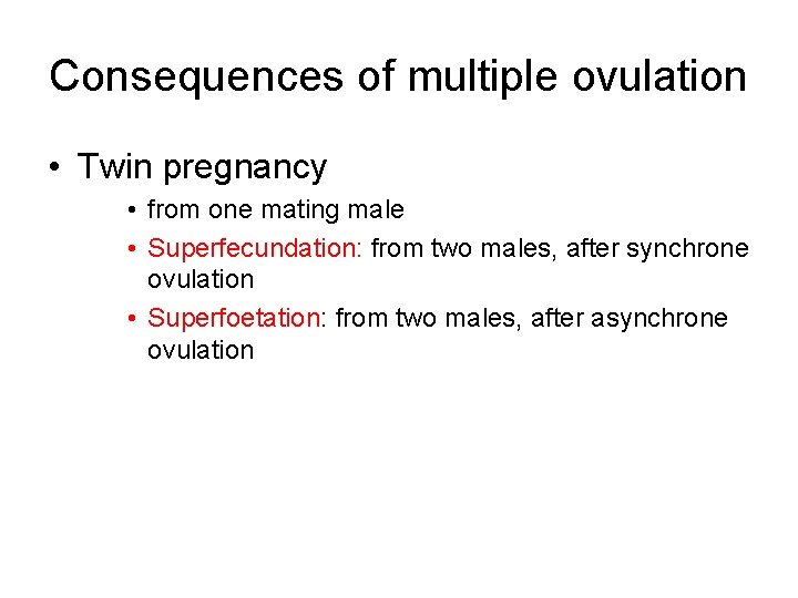 Consequences of multiple ovulation • Twin pregnancy • from one mating male • Superfecundation: