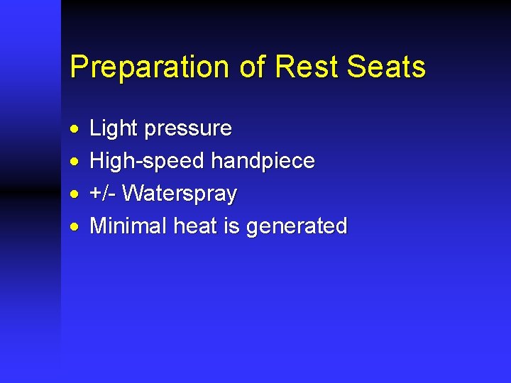 Preparation of Rest Seats · · Light pressure High-speed handpiece +/- Waterspray Minimal heat