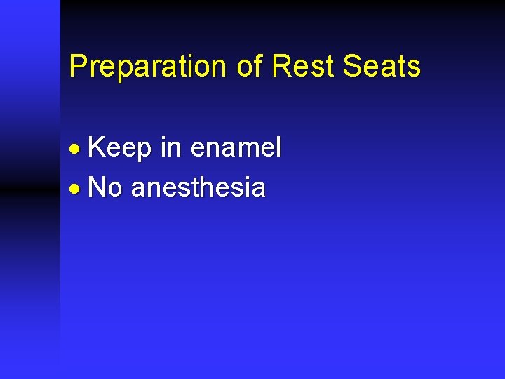 Preparation of Rest Seats · Keep in enamel · No anesthesia 