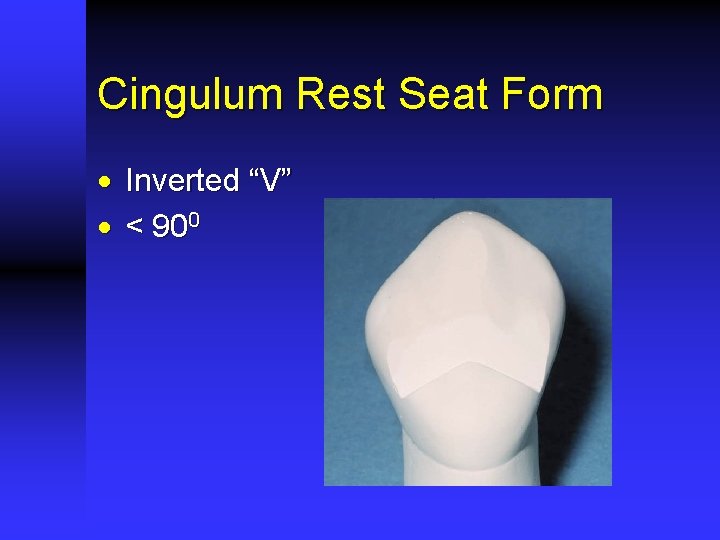 Cingulum Rest Seat Form · Inverted “V” · < 900 