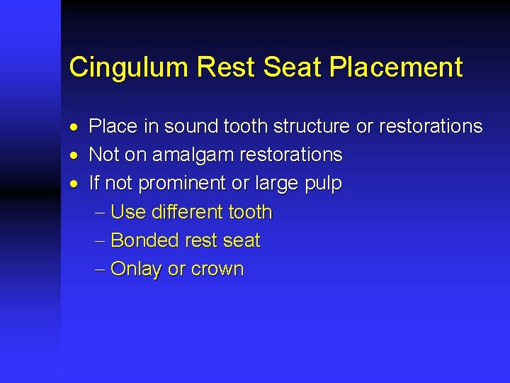 Cingulum Rest Seat Placement · · · Place in sound tooth structure or restorations