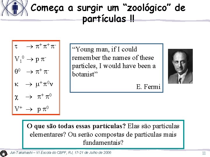 Começa a surgir um “zoológico” de partículas !! + + - V 10 p