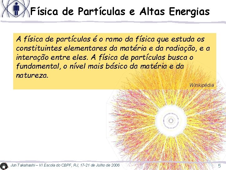 Física de Partículas e Altas Energias A física de partículas é o ramo da